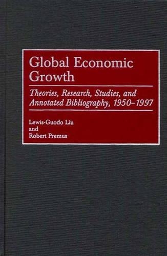Паперова книга «Global Economic Growth: Theories, Research, Studies, and Annotated Bibliography, 1950-1997», авторів Льюїс-Гуодо Лю, Роберт Премус - фото №1