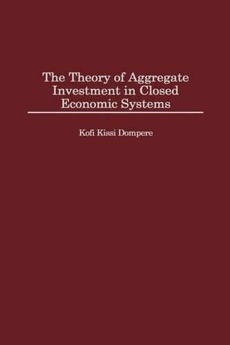 Паперова книга «The Theory of Aggregate Investment in Closed Economic Systems», автор Кофі Кіссі Домпере - фото №1