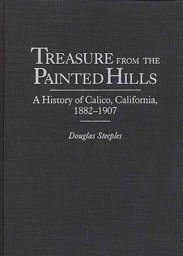 Бумажная книга «Treasure from the Painted Hills: A History of Calico, California, 1882-1907», автор Дуглас Стиплс - фото №1