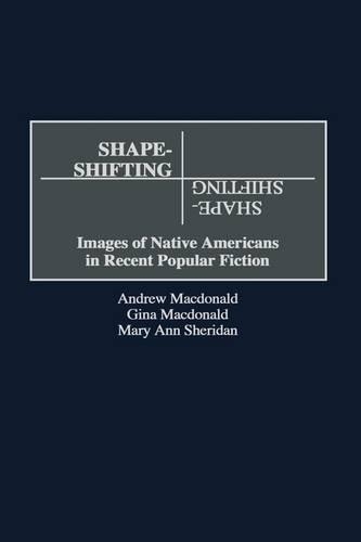 Бумажная книга «Shape-Shifting: Images of Native Americans in Recent Popular Fiction», авторов Эндрю Ф. Макдональд, Джина Макдональд, Мэриэнн Э. Шеридан - фото №1