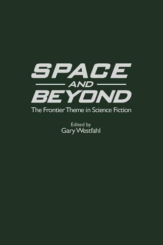 Паперова книга «Space and Beyond: The Frontier Theme in Science Fiction», автор Гарі Вестфал - фото №1