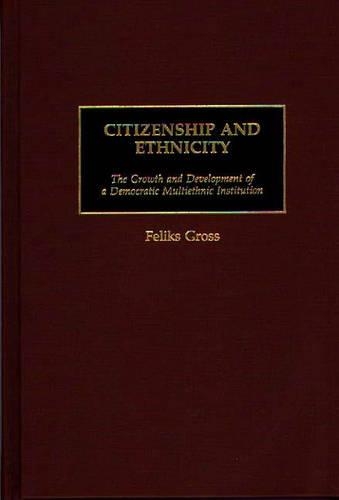 Бумажная книга «Citizenship and Ethnicity: The Growth and Development of a Democratic Multiethnic Institution», автор Феликс Гросс - фото №1