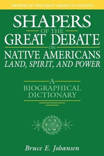 Бумажная книга «Shapers of the Great Debate on Native Americans--Land, Spirit, and Power: A Biographical Dictionary», автор Брюс Э. Йохансен - фото №1