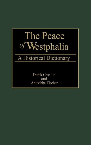 Бумажная книга «The Peace of Westphalia: A Historical Dictionary», авторов Анушка Тишер, Дерек Крокстон - фото №1