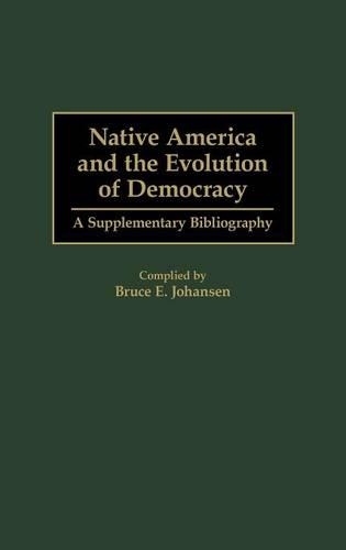 Бумажная книга «Native America and the Evolution of Democracy: A Supplementary Bibliography», автор Брюс Э. Йохансен - фото №1