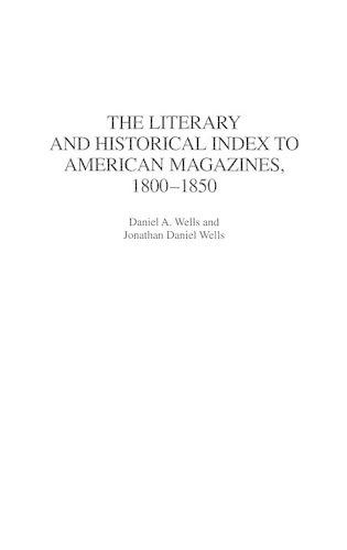 Бумажная книга «The Literary and Historical Index to American Magazines, 1800-1850», авторов Дэниел А. Уэллс, Джонатан Д. Уэллс - фото №1