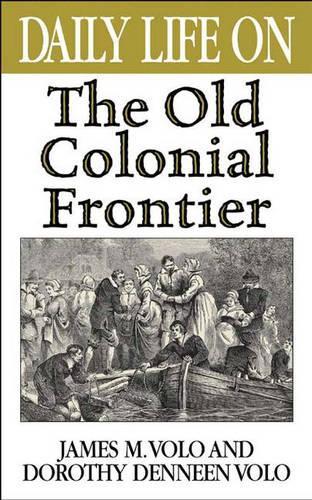 Бумажная книга «Daily Life on the Old Colonial Frontier», авторов Дороти Воло, Джеймс М. Воло - фото №1