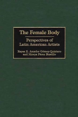 Бумажная книга «The Female Body: Perspectives of Latin American Artists», авторов Мирейя Перес Бустильо, Райса Э. Гомес-Кинтеро - фото №1