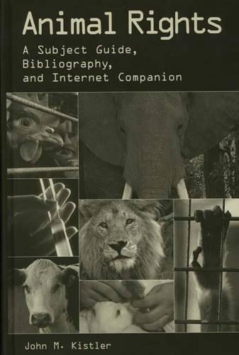 Бумажная книга «Animal Rights: A Subject Guide, Bibliography, and Internet Companion», автор Джон М. Кистлер - фото №1