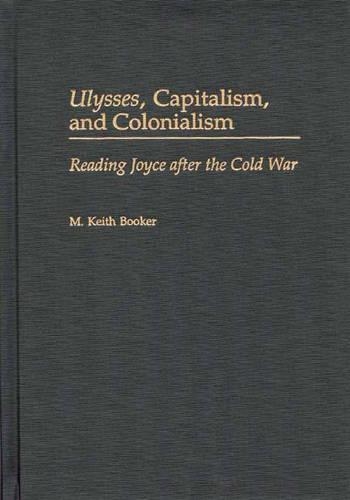 Бумажная книга «Ulysses, Capitalism, and Colonialism: Reading Joyce After the Cold War», автор М. Кит Букер - фото №1