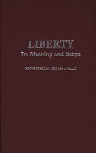 Бумажная книга «Liberty: Its Meaning and Scope», автор Мордекай Рошвальд - фото №1