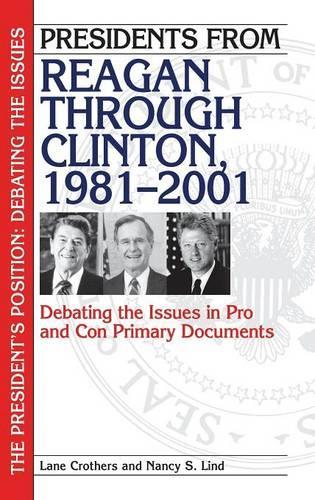 Бумажная книга «Presidents from Reagan through Clinton, 1981-2001: Debating the Issues in Pro and Con Primary Documents», авторов Лэйн Крозерс, Нэнси С. Линд - фото №1