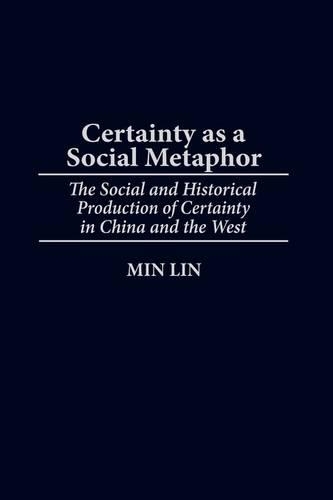 Бумажная книга «Certainty as a Social Metaphor: The Social and Historical Production of Certainty in China and the West», автор Мин Лин - фото №1