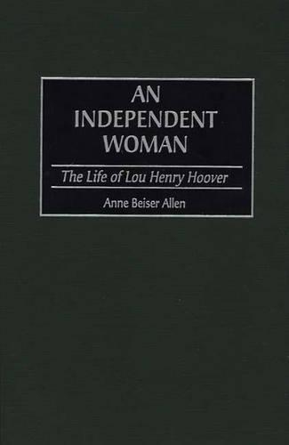 Бумажная книга «An Independent Woman: The Life of Lou Henry Hoover», авторов Энн Б. Аллен, Бренда Фейген - фото №1