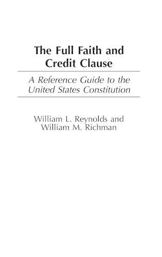 Бумажная книга «The Full Faith and Credit Clause: A Reference Guide to the United States Constitution», авторов Уильям Рейнольдс, Уильям Ричман - фото №1