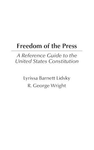 Бумажная книга «Freedom of the Press: A Reference Guide to the United States Constitution», авторов Лирисса Лидски, Роберт Г. Райт - фото №1