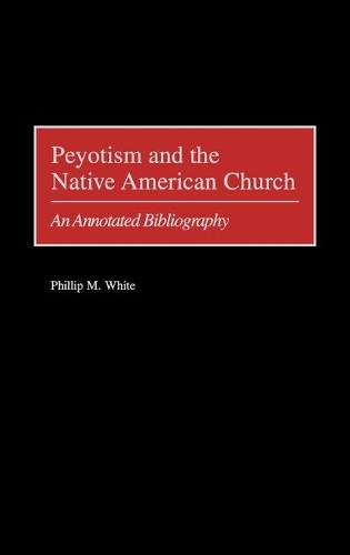 Бумажная книга «Peyotism and the Native American Church: An Annotated Bibliography», автор Филлип М. Уайт - фото №1