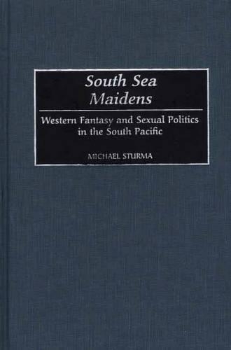 Бумажная книга «South Sea Maidens: Western Fantasy and Sexual Politics in the South Pacific», автор Майкл Стурма - фото №1