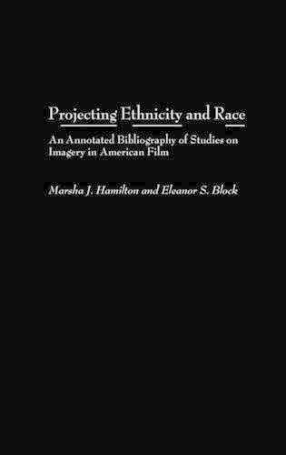 Бумажная книга «Projecting Ethnicity and Race: An Annotated Bibliogaphy of Studies on Imagery in American Film», авторов Элеонора С. Блок, Марша Дж. Гамильтон - фото №1