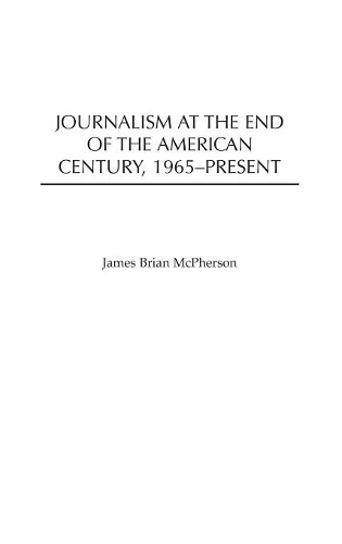 Бумажная книга «Journalism at the End of the American Century, 1965-Present», автор Джеймс Брайан Макферсон - фото №1