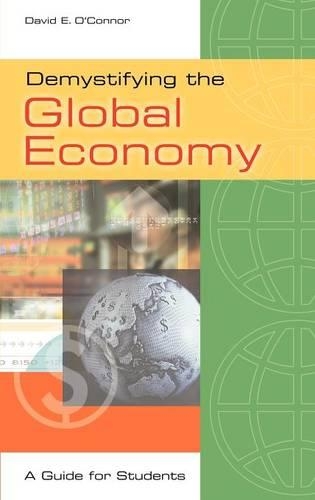 Паперова книга «Demystifying the Global Economy: A Guide for Students», автор Девід Е. О'Коннор - фото №1