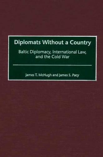 Бумажная книга «Diplomats Without a Country: Baltic Diplomacy, International Law, and the Cold War», авторов Джеймс С. Пэйси, Джеймс Т. Макхью - фото №1