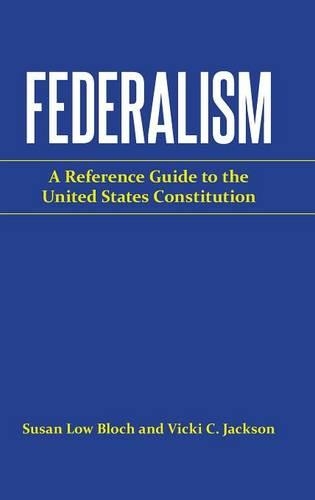 Бумажная книга «Federalism: A Reference Guide to the United States Constitution», авторов Сьюзен Лоу Блох, Вики К. Джексон - фото №1