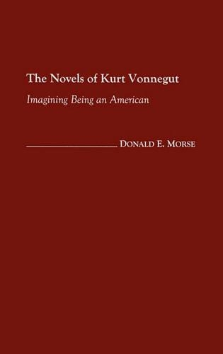 Бумажная книга «The Novels of Kurt Vonnegut: Imagining Being an American», автор Дональд Морс - фото №1
