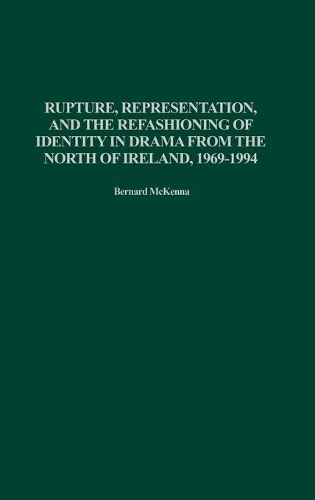 Бумажная книга «Rupture, Representation, and the Refashioning of Identity in Drama from the North of Ireland, 1969-1994», автор Бернард Маккенна - фото №1