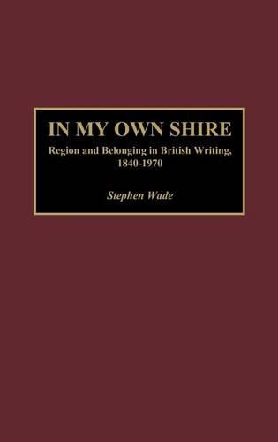 Бумажная книга «In My Own Shire: Region and Belonging in British Writing, 1840-1970», автор Стивен Уэйд - фото №1