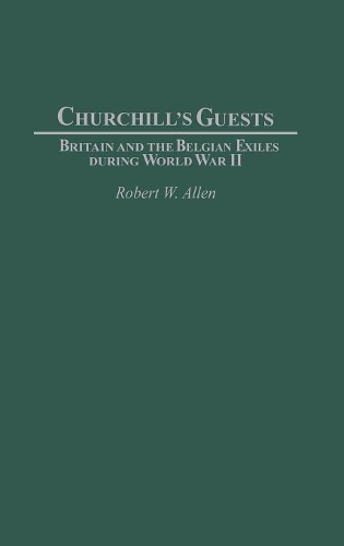 Бумажная книга «Churchill's Guests: Britain and the Belgian Exiles during World War II», автор Роберт В. Аллен - фото №1