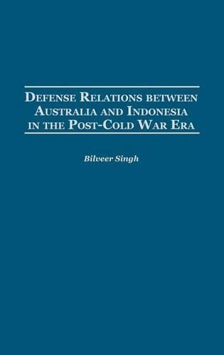 Бумажная книга «Defense Relations between Australia and Indonesia in the Post-Cold War Era», автор Билвир Сингх - фото №1
