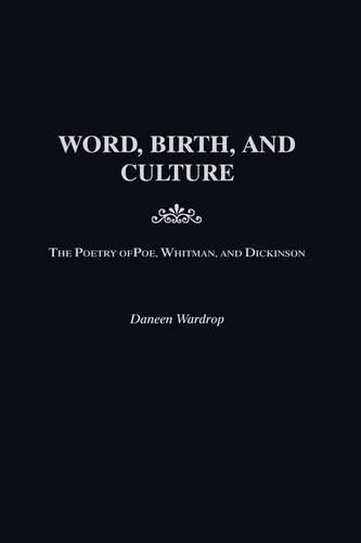 Бумажная книга «Word, Birth, and Culture: The Poetry of Poe, Whitman, and Dickinson», автор Дейн Уордроп - фото №1