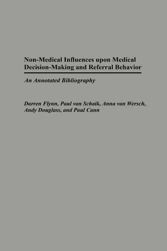 Бумажная книга «Non-Medical Influences upon Medical Decision-Making and Referral Behavior: An Annotated Bibliography», авторов Энди Дуглас, Анна ван Верш, Даррен Флинн, Пол Канн, Пол ван Шайк - фото №1