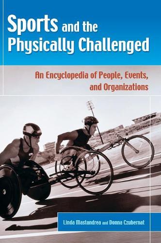 Паперова книга «Sports and the Physically Challenged: An Encyclopedia of People, Events, and Organizations», авторів Донна Чубернат, Лінда Мастандреа - фото №1