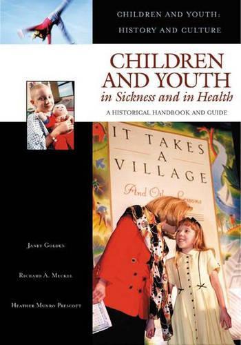 Бумажная книга «Children and Youth in Sickness and in Health: A Historical Handbook and Guide», авторов Хизер Манро Прескотт, Джанет Голден, Ричард Мекель - фото №1