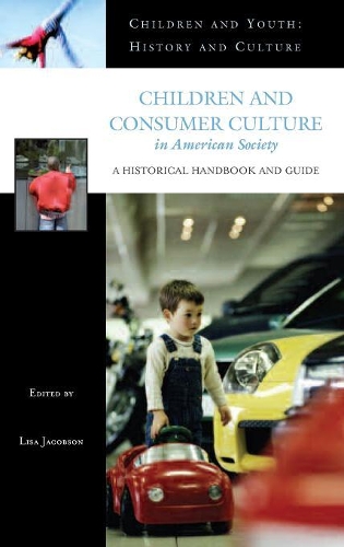 Бумажная книга «Children and Consumer Culture in American Society: A Historical Handbook and Guide», автор Лиза Джейкобсон - фото №1