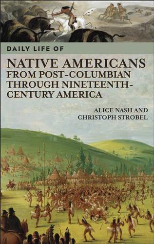 Бумажная книга «Daily Life of Native Americans from Post-Columbian through Nineteenth-Century America», авторов Алиса Нэш, Кристоф Штробель - фото №1