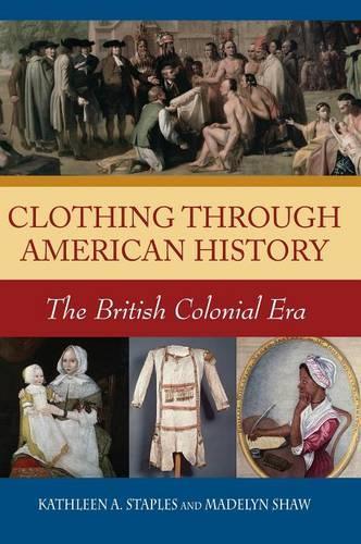 Бумажная книга «Clothing through American History: The British Colonial Era», авторов Кэтлин А. Стейплз, Мэдлин К. Шоу - фото №1