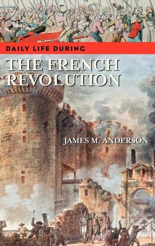 Паперова книга «Daily Life during the French Revolution», автор Джеймс М. Андерсон - фото №1
