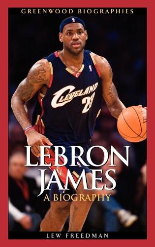 Паперова книга «LeBron James: A Biography», автор Лью Фрідман - фото №1
