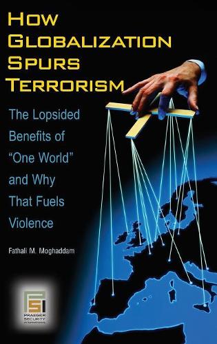 Бумажная книга «How Globalization Spurs Terrorism: The Lopsided Benefits of One World and Why That Fuels Violence», автор Фатхали М. Могаддам - фото №1