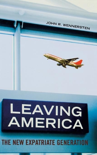 Бумажная книга «Leaving America: The New Expatriate Generation», автор Джон Р. Веннерстен - фото №1