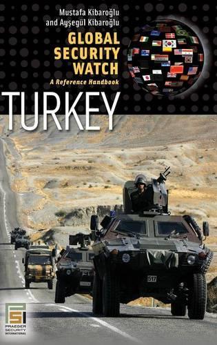 Бумажная книга «Global Security Watch—Turkey: A Reference Handbook», авторов Айсегуль Кибароглу, Мустафа Кибароглу - фото №1