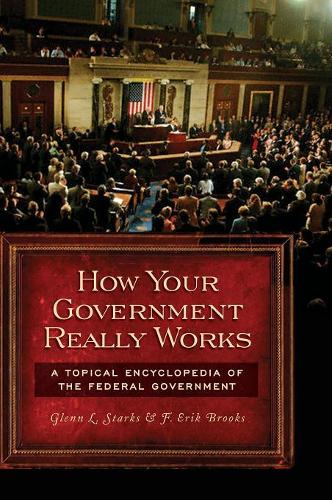 Бумажная книга «How Your Government Really Works: A Topical Encyclopedia of the Federal Government», автор Ф. Эрик Брукс - фото №1