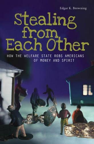 Бумажная книга «Stealing from Each Other: How the Welfare State Robs Americans of Money and Spirit», автор Эдгар К. Браунинг - фото №1