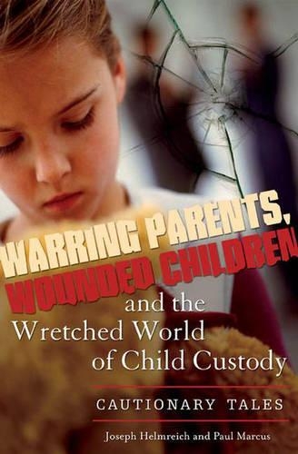 Бумажная книга «Warring Parents, Wounded Children, and the Wretched World of Child Custody: Cautionary Tales», авторов Джозеф Хельмрайх, Пол Маркус - фото №1
