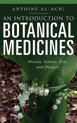 Паперова книга «An Introduction to Botanical Medicines: History, Science, Uses, and Dangers», автор Антуан Аль-Ачі - фото №1