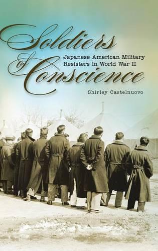 Бумажная книга «Soldiers of Conscience: Japanese American Military Resisters in World War II», автор Ширли Кастельнуово - фото №1