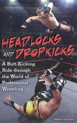 Бумажная книга «Headlocks and Dropkicks: A Butt-Kicking Ride through the World of Professional Wrestling», автор Тед Клак - фото №1